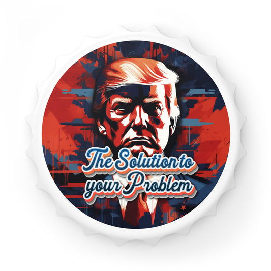 "The Solution to your Problem" Donald Trump Merch Bottle Opener